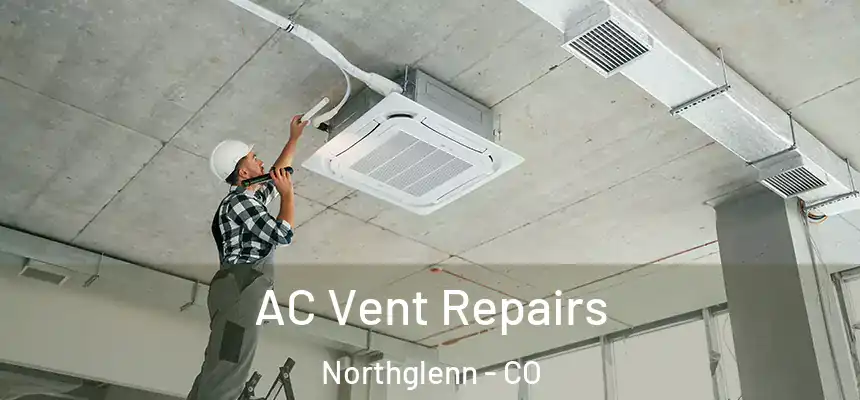  AC Vent Repairs Northglenn - CO