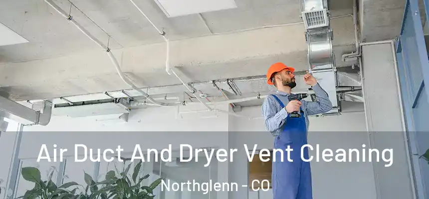  Air Duct And Dryer Vent Cleaning Northglenn - CO