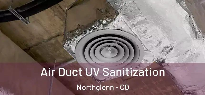 Air Duct UV Sanitization Northglenn - CO