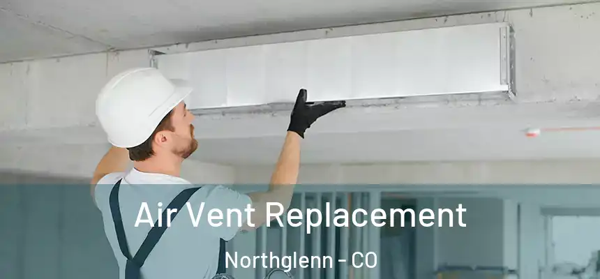  Air Vent Replacement Northglenn - CO