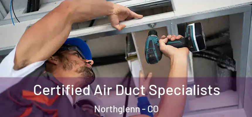 Certified Air Duct Specialists Northglenn - CO