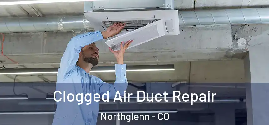  Clogged Air Duct Repair Northglenn - CO
