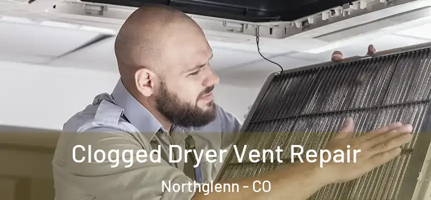  Clogged Dryer Vent Repair Northglenn - CO