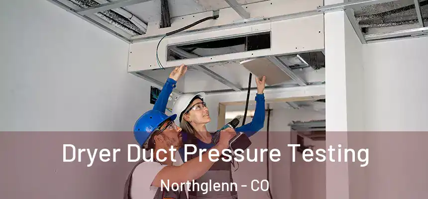  Dryer Duct Pressure Testing Northglenn - CO