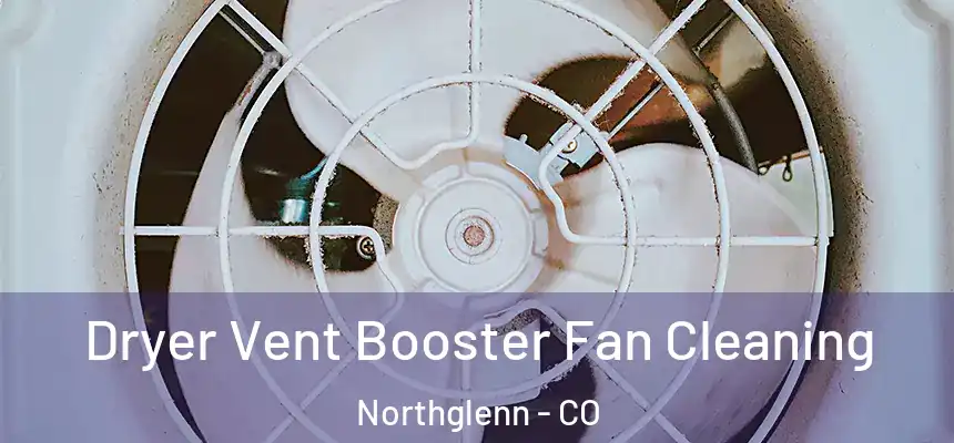 Dryer Vent Booster Fan Cleaning Northglenn - CO