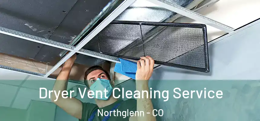Dryer Vent Cleaning Service Northglenn - CO