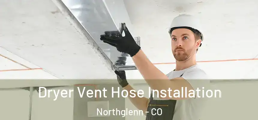  Dryer Vent Hose Installation Northglenn - CO