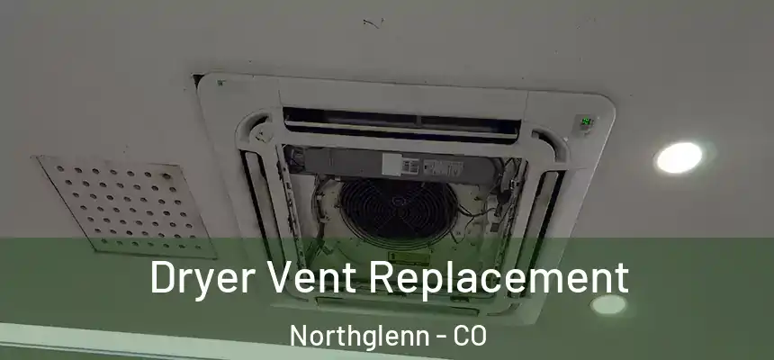  Dryer Vent Replacement Northglenn - CO