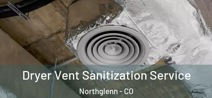  Dryer Vent Sanitization Service Northglenn - CO
