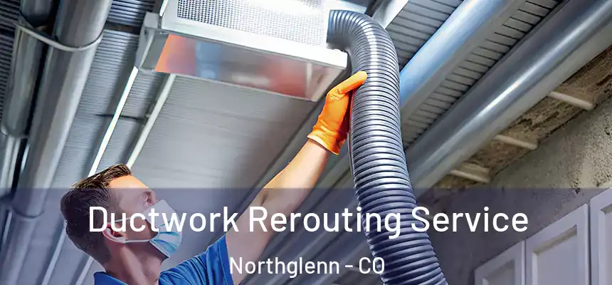  Ductwork Rerouting Service Northglenn - CO