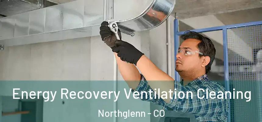  Energy Recovery Ventilation Cleaning Northglenn - CO