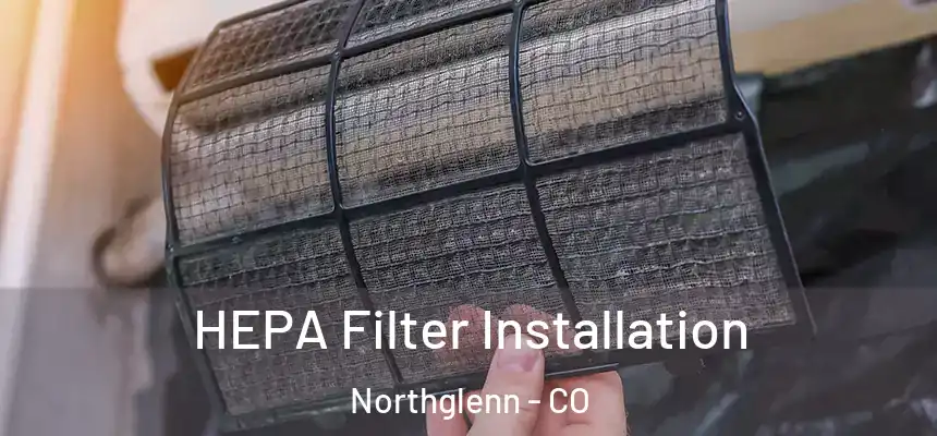  HEPA Filter Installation Northglenn - CO