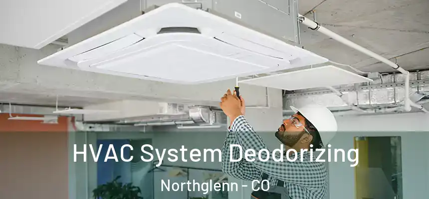 HVAC System Deodorizing Northglenn - CO