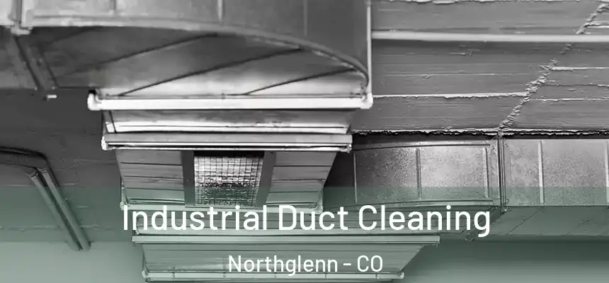Industrial Duct Cleaning Northglenn - CO