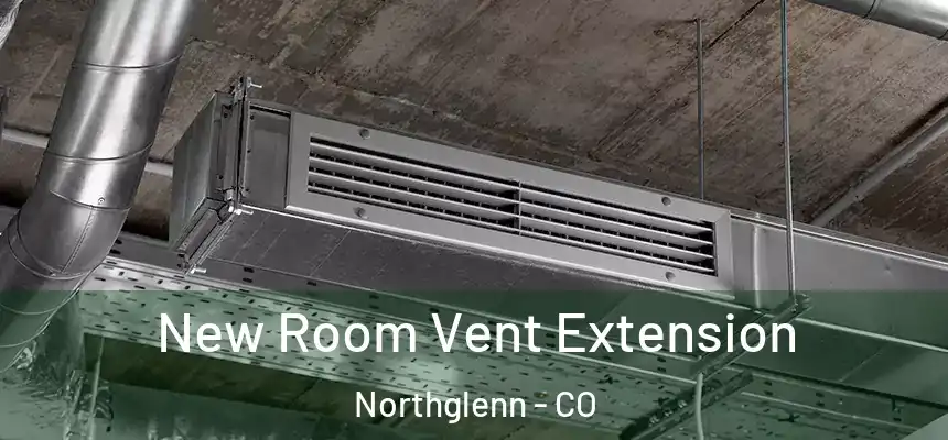  New Room Vent Extension Northglenn - CO