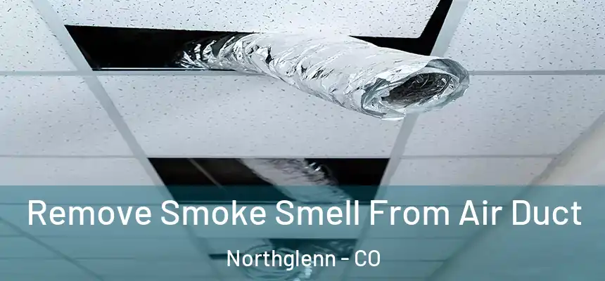 Remove Smoke Smell From Air Duct Northglenn - CO