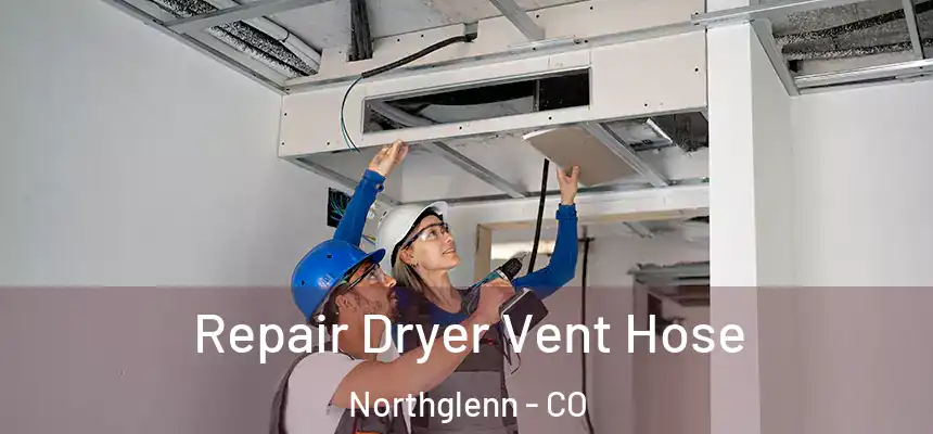 Repair Dryer Vent Hose Northglenn - CO