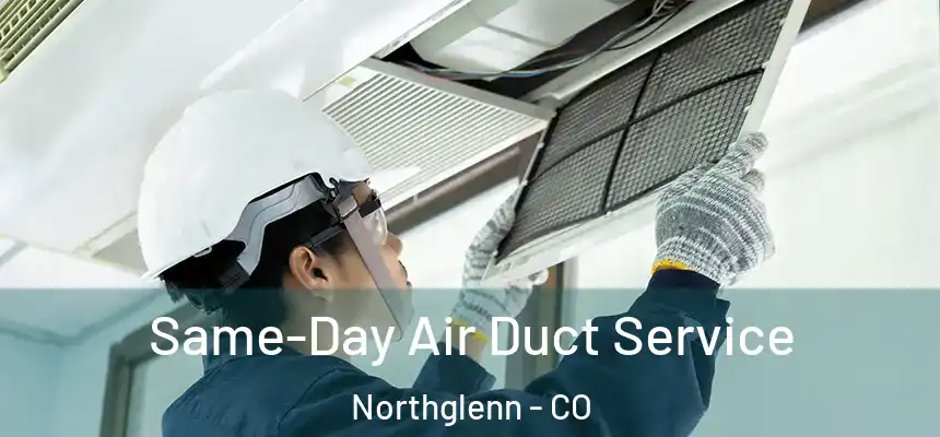 Same-Day Air Duct Service Northglenn - CO