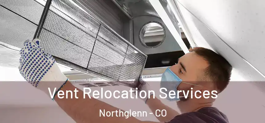 Vent Relocation Services Northglenn - CO